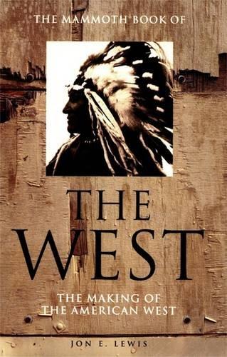 The Mammoth Book of the West: The Making of the American West (Mammoth Books)