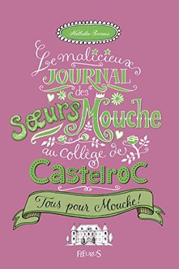 Le malicieux journal des soeurs Mouche au collège de Castelroc. Vol. 2. Tous pour Mouche !