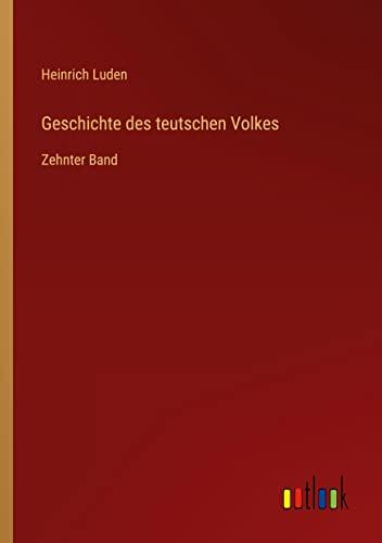 Geschichte des teutschen Volkes: Zehnter Band