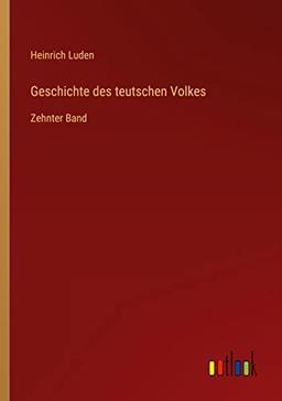 Geschichte des teutschen Volkes: Zehnter Band