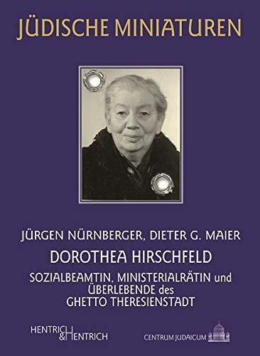 Dorothea Hirschfeld: Sozialbeamtin, Ministerialrätin und Überlebende des Ghetto Theresienstadt (Jüdische Miniaturen / Herausgegeben von Hermann Simon)