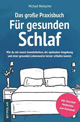 Das große Praxisbuch für gesunden Schlaf: Wie du mit neuen Gewohnheiten, der optimalen Umgebung und einer gesunden Lebensweise besser schlafen kannst.