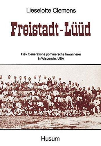 Freistadt-Lüüd. Fiev Generatione pommersche Inwannerer in Wisconsin, USA