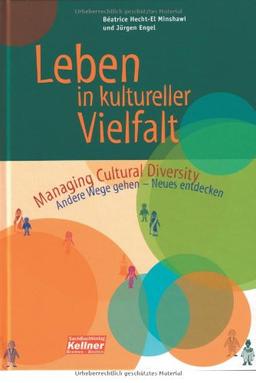 Leben in kultureller Vielfalt: Managing Cultural Diversity. Andere Wege gehen - Neues entdecken