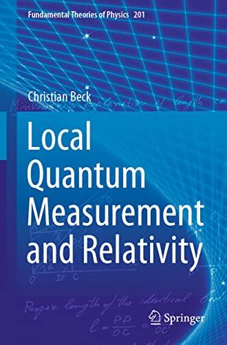 Local Quantum Measurement and Relativity (Fundamental Theories of Physics, 201, Band 201)