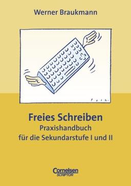 Praxisbuch: Freies Schreiben. Praxishandbuch für die Sekundarstufe 1 und 2