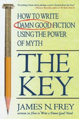 The Key: How to Write Damn Good Fiction Using the Power of Myth