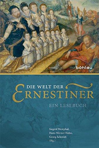 Die Welt der Ernestiner: Ein Lesebuch