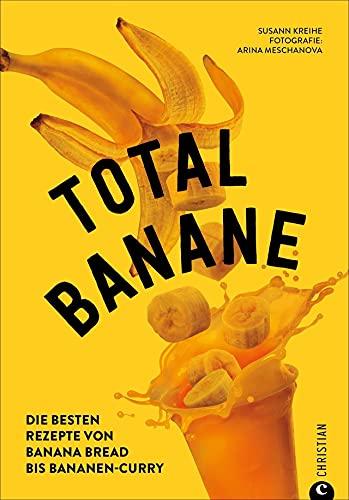 Backbuch/Kochbuch: Total Banane. Die 60 besten Rezepte von Bananen Brot bis Bananen-Curry. Mit zahlreichen Tipps zum Kochen mit reifen Bananen: Die besten Rezepte von Banana Bread bis Bananen-Curry