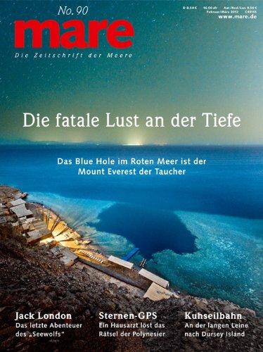 mare No. 90. Die fatale Lust an der Tiefe: Die Zeitschrift der Meere. Das Blue Hole im Roten Meer ist der Mount Everest der Taucher