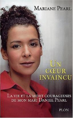 Un coeur invaincu : la vie et la mort courageuses de mon mari Daniel Pearl