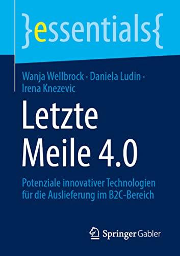 Letzte Meile 4.0: Potenziale innovativer Technologien für die Auslieferung im B2C-Bereich (essentials)