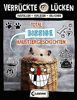 Verrückte Lücken - Total bissige Haustiergeschichten: Wortspiele für Kinder ab 10 Jahre