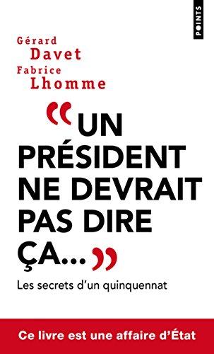 Un président ne devrait pas dire ça... : les secrets d'un quinquennat