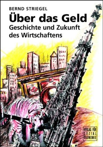 Über das Geld: Geschichte und Zukunft des Wirtschaftens