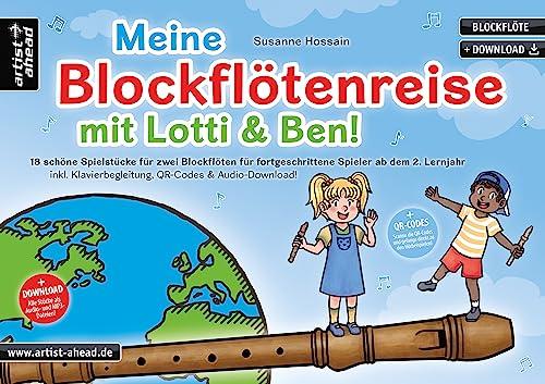 Meine Blockflötenreise mit Lotti & Ben! 18 schöne Spielstücke für zwei Blockflöten für fortgeschrittene Spieler ab dem 2. Lernjahr (inkl. Klavierbegleitung, QR-Codes & Audio-Download).