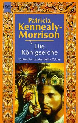 Die Königseiche. Fünfter Roman des Keltia- Zyklus.