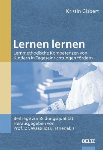 Beiträge zur Bildungsqualität: Lernen lernen: Lernmethodische Kompetenzen von Kindern in Tageseinrichtungen fördern