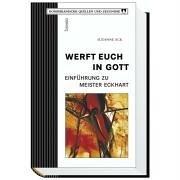 Werft euch in Gott. Einführung zu Meister Eckhart