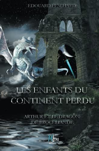 Les enfants du continent perdu. Arthur et le dragon de Brocéliande