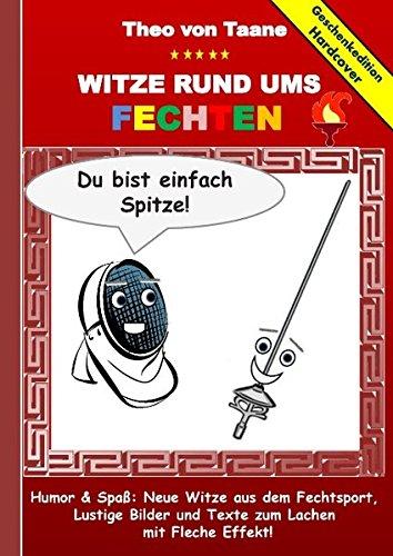 Geschenkausgabe Hardcover: Humor & Spaß - Neue Witze rund ums Fechten, Lustige Bilder und Texte zum Lachen mit Fleche Effekt!: Hardcover Geschenk Edition