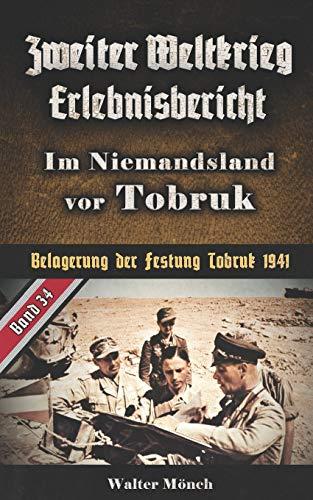 Zweiter Weltkrieg Erlebnisbericht Im Niemandsland vor Tobruk: Belagerung der Festung Tobruk 1941