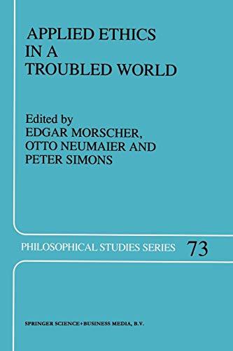 Applied Ethics in a Troubled World (Philosophical Studies Series) (Philosophical Studies Series (73), Band 73)