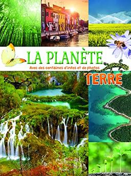 La planète Terre : avec des centaines d'infos et de photos