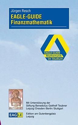 EAGLE-GUIDE Finanzmathematik (EAGLE-GUIDE - Mathematik im Studium)