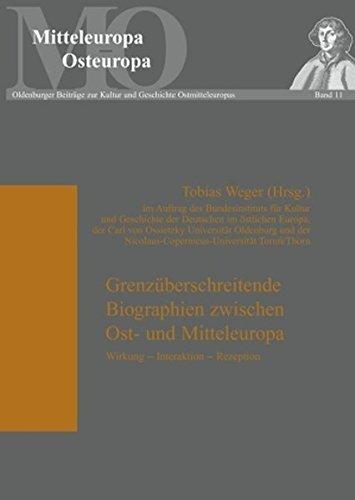 Grenzüberschreitende Biographien zwischen Ost- und Mitteleuropa: Wirkung - Interaktion - Rezeption (Mitteleuropa - Osteuropa)