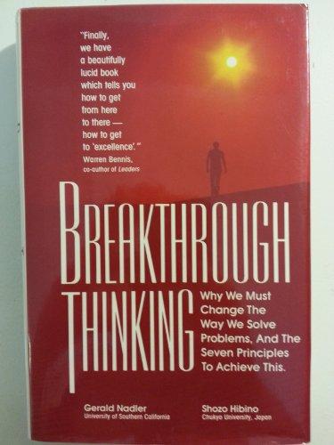 Breakthrough Thinking: Why We Must Change the Way We Solve Problems, and the Seven Principles to Achiev e This