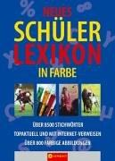 Neues Schülerlexikon in Farbe: Über 7.000 Stichworter. Topaktuell durch Internet-Verweise. Über 800 Farbige Abbildungen