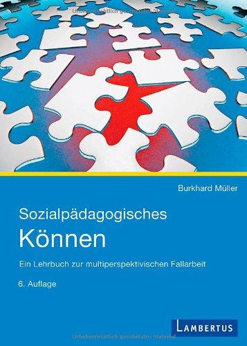 Sozialpädagogisches Können: Ein Lehrbuch zur multiperspektivischen Fallarbeit