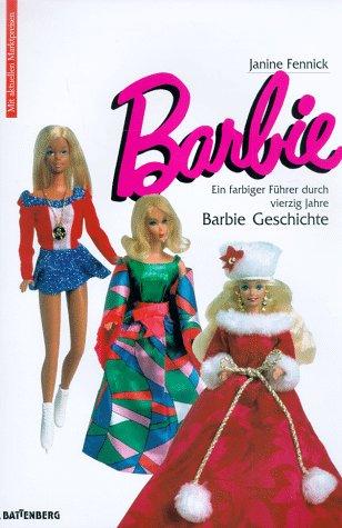 Barbie. Ein farbiger Führer durch vierzig Jahre Barbie- Geschichte