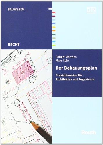 Der Bebauungsplan: Praxishinweise für Architekten und Ingenieure