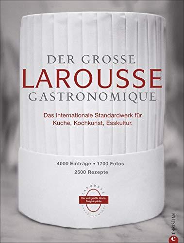 Der große Larousse Gastronomique. Das internationale Standardwerk für Küche, Kochkunst, Esskultur.: 4000 Einträge, 1700 Fotos, 2500 Rezepte