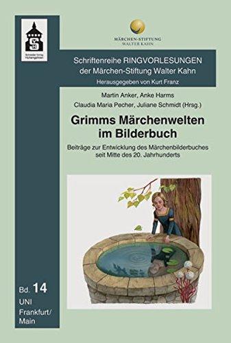 Grimms Märchenwelten im Bilderbuch: Beiträge zur Entwicklung des Märchenbilderbuches seit Mitte des 20. Jahrhunderts (Schriftenreihe Ringvorlesungen der Märchen-Stiftung Walter Kahn)