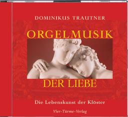 Orgelmusik der Liebe. CD . Die Lebenskunst der Klöster