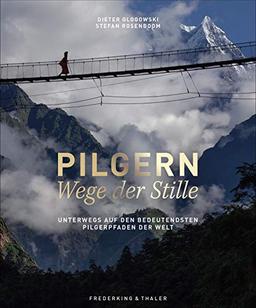 Pilgern - Wege der Stille. Ein Bildband über die schönsten Pilgerwege der Welt. Mit Fotos und Beiträgen von Dieter Glogowski, Stefan Rosenboom, Andrea Nuß und Johannes Schwarz.