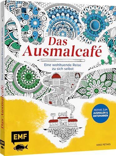 Das Ausmalcafé – Eine wohltuende Reise zu sich selbst: Mit 45 Motiven zum Ausmalen und Entspannen