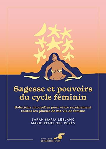 Sagesse et pouvoirs du cycle féminin : solutions naturelles pour vivre sereinement toutes les phases de ma vie de femme