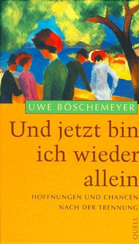 Jetzt bin ich wieder allein. Hoffnungen und Chancen nach der Trennung