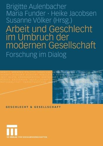 Arbeit und Geschlecht im Umbruch der modernen Gesellschaft: Forschung im Dialog (Geschlecht und Gesellschaft) (German Edition)