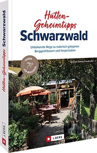 Bruckmann Wanderführer/Reiseführer – Hütten-Geheimtipps Schwarzwald: Über 25 Hüttentouren zu malerisch gelegenen Berggasthäusern und Vesperstuben. Hütten-Wanderungen inkl. Detailkarten und GPS-Tracks