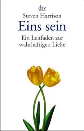 Eins sein. Ein Leitfaden zur wahrhaftigen Liebe