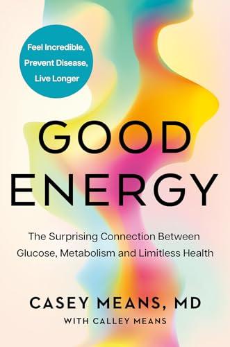 Good Energy: The number 1 New York Times Bestseller: The groundbreaking connection between glucose levels, metabolism, limitless health and longevity