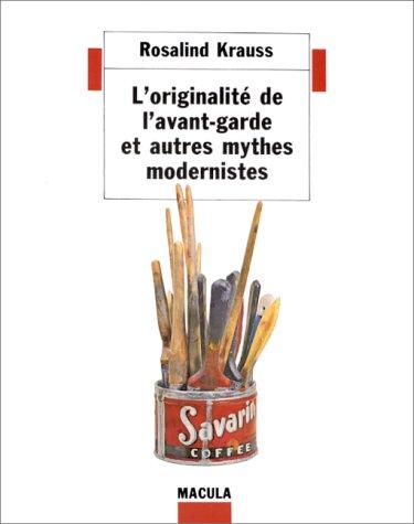 L'originalité de l'avant-garde et autres mythes modernistes