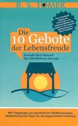 Die 10 Gebote der Lebensfreude: Genieße Dich gesund! Das ökoWellness-Konzept. Mit Fragebogen zur persönlichen Stoffwechseltypbestimmung und Tipps für die typgerechte Ernährung