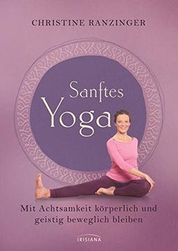 Sanftes Yoga: Mit Achtsamkeit körperlich und geistig beweglich bleiben