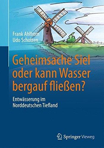 Geheimsache Siel oder kann Wasser bergauf flieben?: Entwasserung im Norddeutschen Tiefland